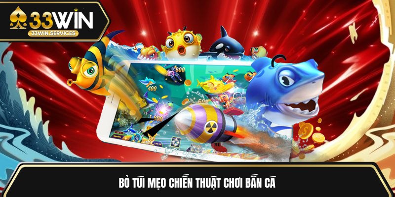 Bỏ túi mẹo chiến thuật chơi bắn cá 