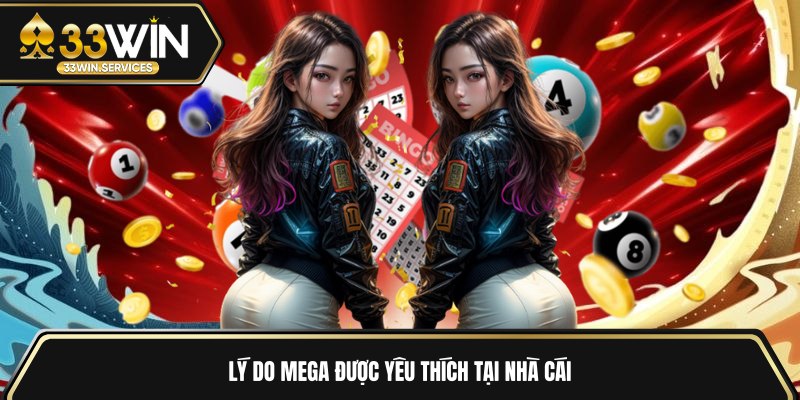 Lý do Mega được yêu thích tại nhà cái 