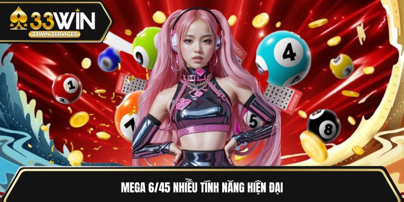 Mega 6/45 nhiều tính năng hiện đại 