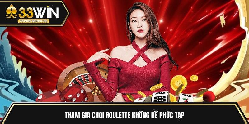 Tham gia chơi Roulette không hề phức tạp 
