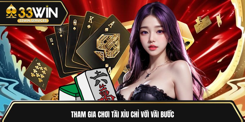 Tham gia chơi tài xỉu chỉ với vài bước 