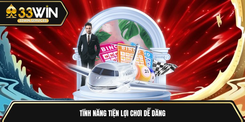 Tính năng tiện lợi chơi dễ dàng 