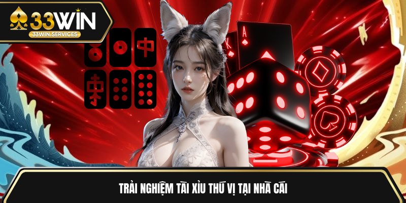 Trải nghiệm tài xỉu thú vị tại nhà cái 