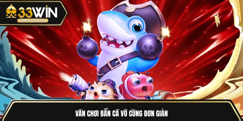 Ván chơi bắn cá vô cùng đơn giản 